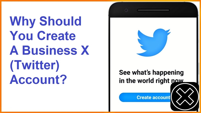 Why Should You Create A Business X (Twitter) Account